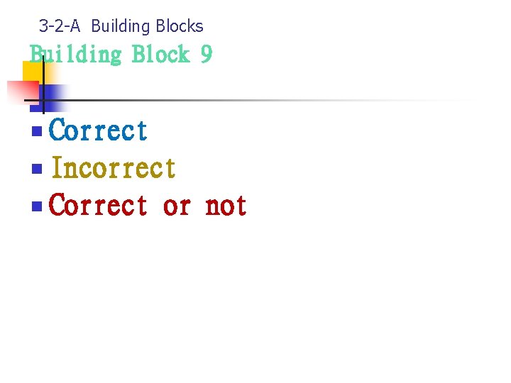 3 -2 -A Building Blocks Building Block 9 Correct n Incorrect n Correct or