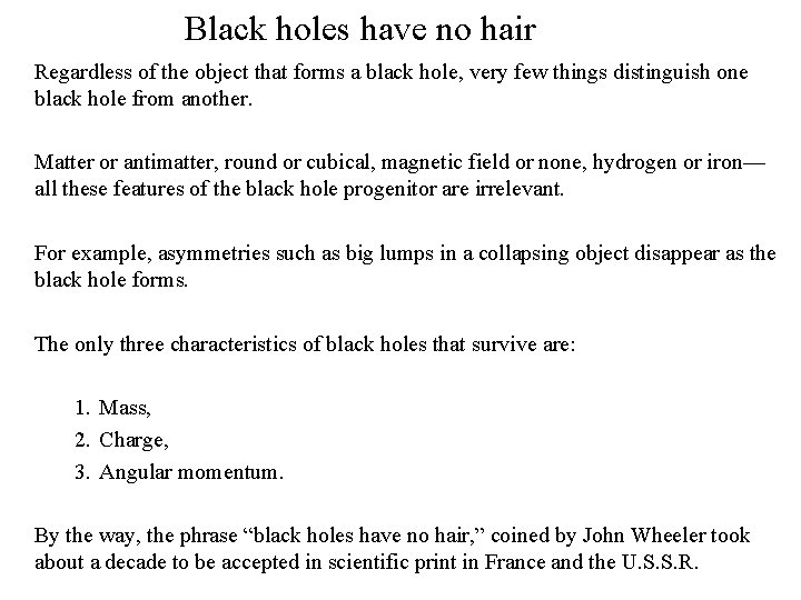 Black holes have no hair Regardless of the object that forms a black hole,