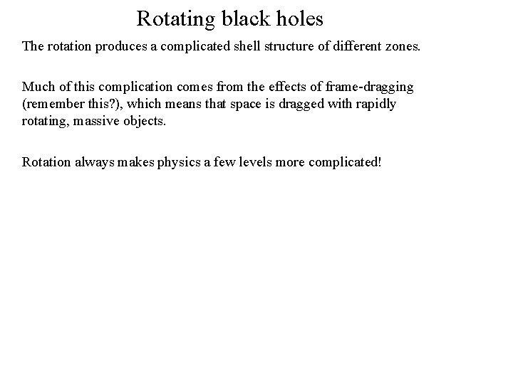 Rotating black holes The rotation produces a complicated shell structure of different zones. Much