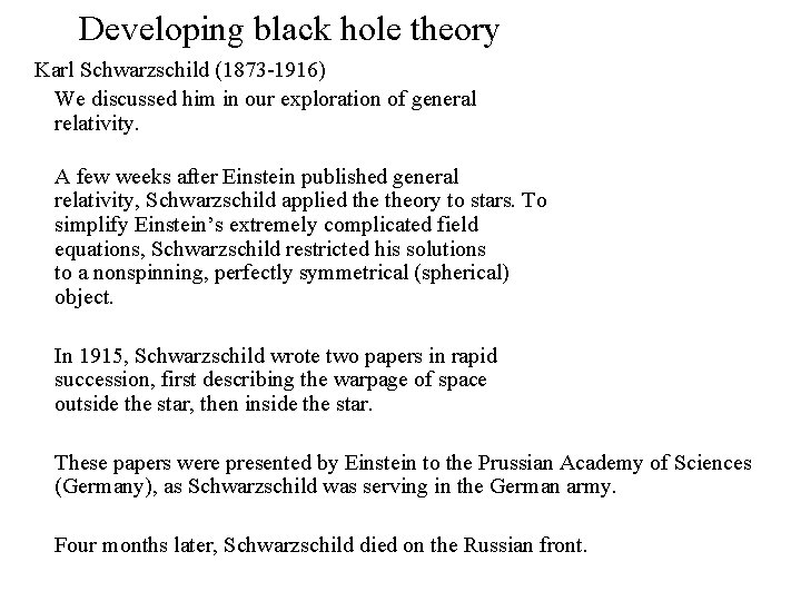 Developing black hole theory Karl Schwarzschild (1873 -1916) We discussed him in our exploration