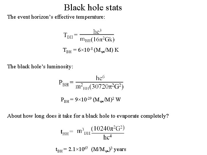 Black hole stats The event horizon’s effective temperature: TBH = 6× 10 -8 (M