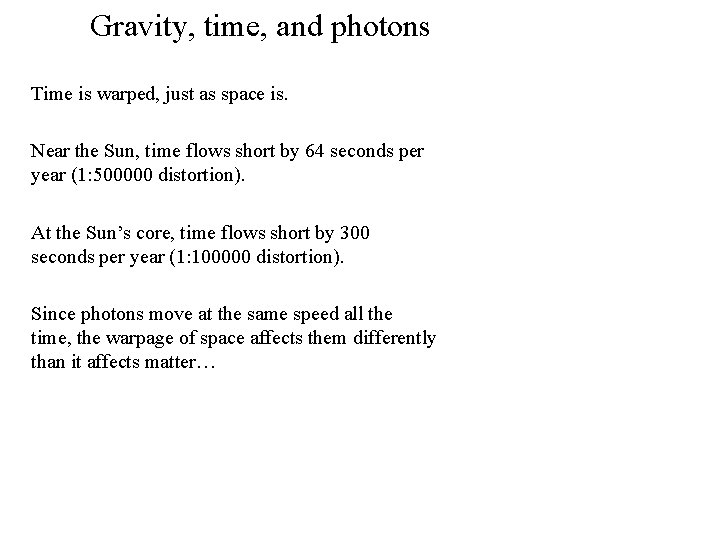 Gravity, time, and photons Time is warped, just as space is. Near the Sun,