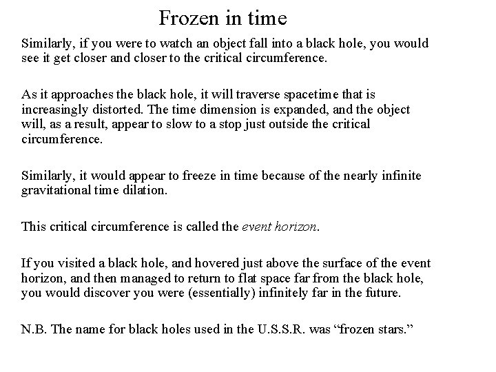 Frozen in time Similarly, if you were to watch an object fall into a