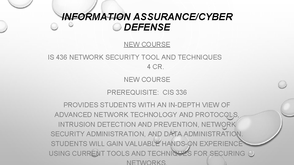 INFORMATION ASSURANCE/CYBER DEFENSE NEW COURSE IS 436 NETWORK SECURITY TOOL AND TECHNIQUES 4 CR.