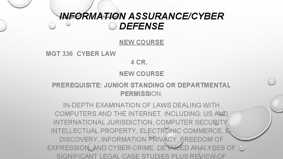 INFORMATION ASSURANCE/CYBER DEFENSE NEW COURSE MGT 336 CYBER LAW 4 CR. NEW COURSE PREREQUISITE: