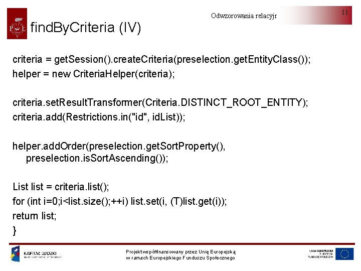 find. By. Criteria (IV) Odwzorowania relacyjno-obiektowe criteria = get. Session(). create. Criteria(preselection. get. Entity.
