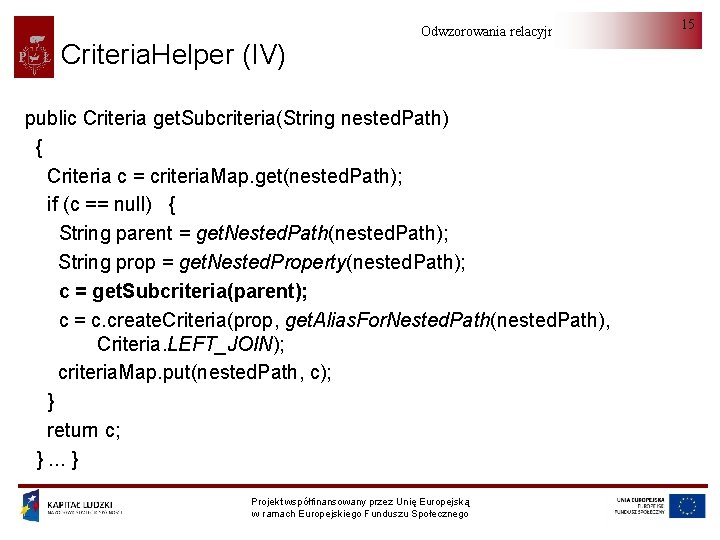 Criteria. Helper (IV) Odwzorowania relacyjno-obiektowe public Criteria get. Subcriteria(String nested. Path) { Criteria c