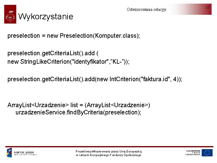 Wykorzystanie Odwzorowania relacyjno-obiektowe preselection = new Preselection(Komputer. class); preselection. get. Criteria. List(). add (