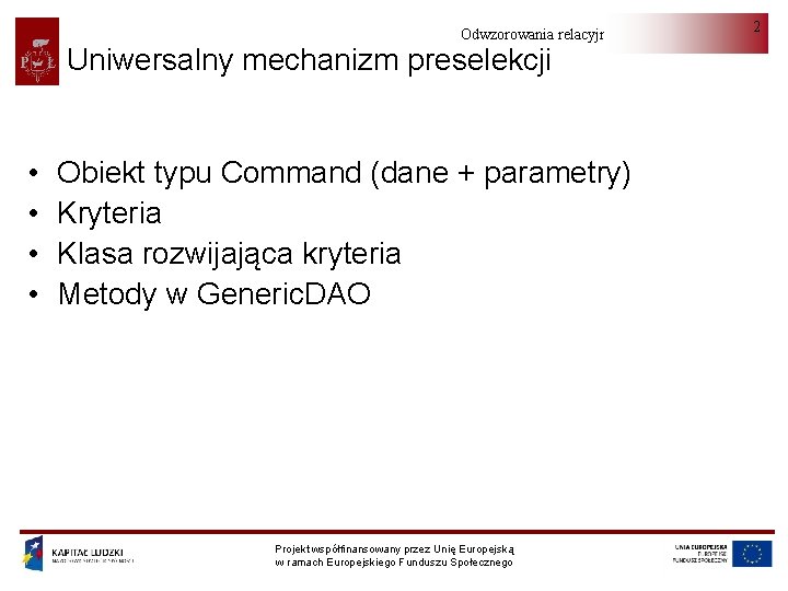 Odwzorowania relacyjno-obiektowe Uniwersalny mechanizm preselekcji • • Obiekt typu Command (dane + parametry) Kryteria