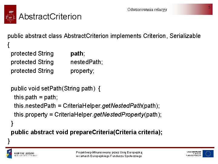 Abstract. Criterion Odwzorowania relacyjno-obiektowe public abstract class Abstract. Criterion implements Criterion, Serializable { protected