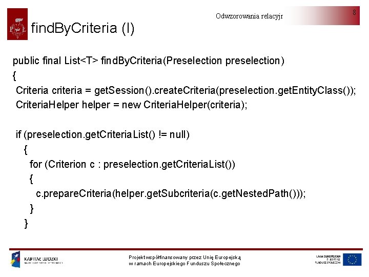 find. By. Criteria (I) Odwzorowania relacyjno-obiektowe 8 public final List<T> find. By. Criteria(Preselection preselection)