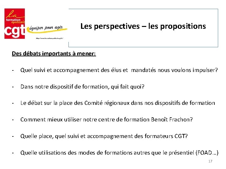 Les perspectives – les propositions Des débats importants à mener: - Quel suivi et