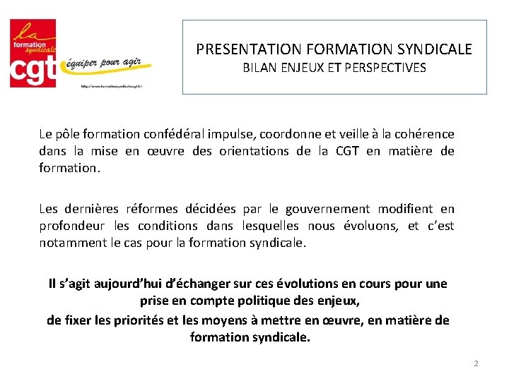 PRESENTATION FORMATION SYNDICALE BILAN ENJEUX ET PERSPECTIVES Le pôle formation confédéral impulse, coordonne et