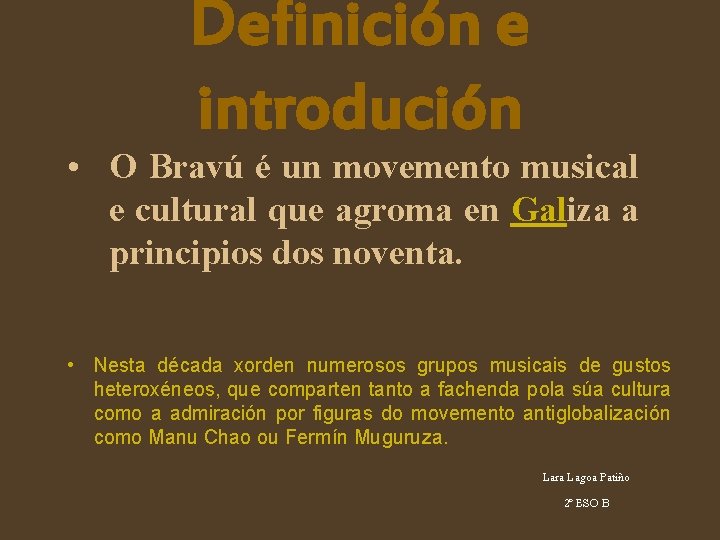 Definición e introdución • O Bravú é un movemento musical e cultural que agroma