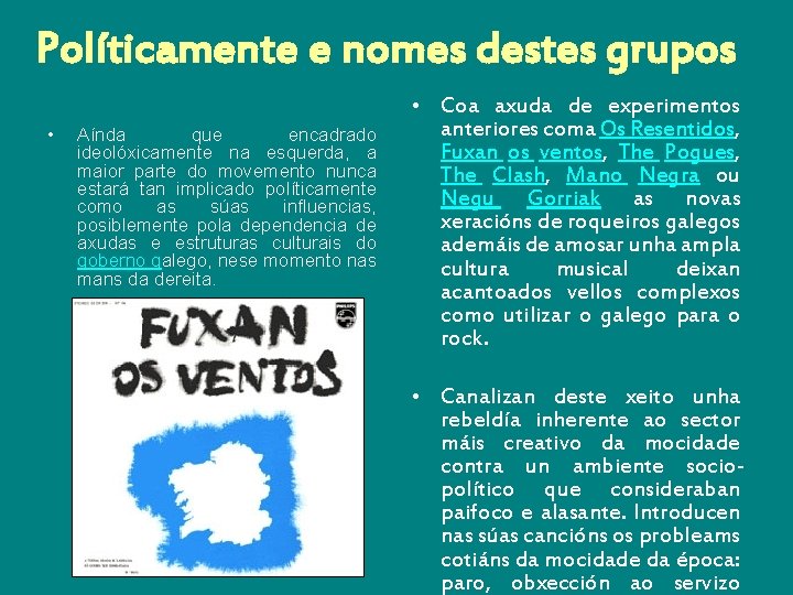 Políticamente e nomes destes grupos • Aínda que encadrado ideolóxicamente na esquerda, a maior