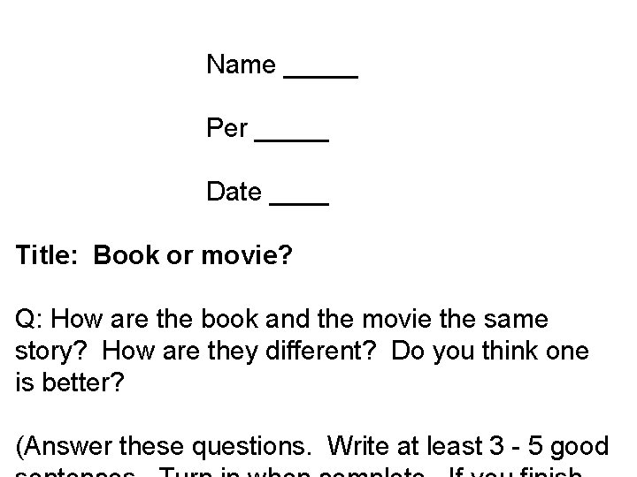 Name _____ Per _____ Date ____ Title: Book or movie? Q: How are the