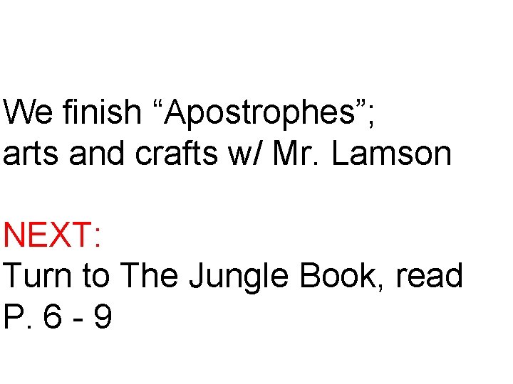 We finish “Apostrophes”; arts and crafts w/ Mr. Lamson NEXT: Turn to The Jungle