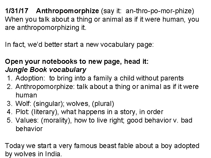 1/31/17 Anthropomorphize (say it: an-thro-po-mor-phize) When you talk about a thing or animal as
