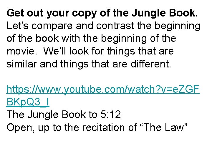 Get out your copy of the Jungle Book. Let’s compare and contrast the beginning