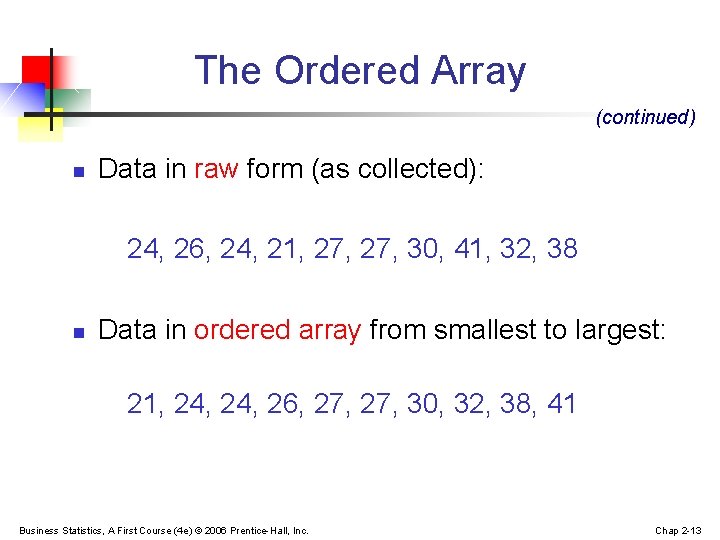 The Ordered Array (continued) n Data in raw form (as collected): 24, 26, 24,