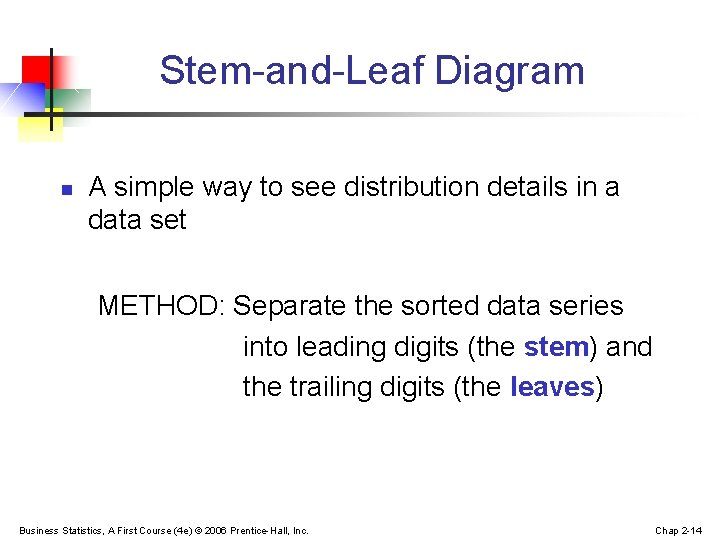 Stem-and-Leaf Diagram n A simple way to see distribution details in a data set