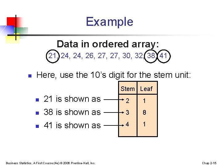 Example Data in ordered array: 21, 24, 26, 27, 30, 32, 38, 41 n