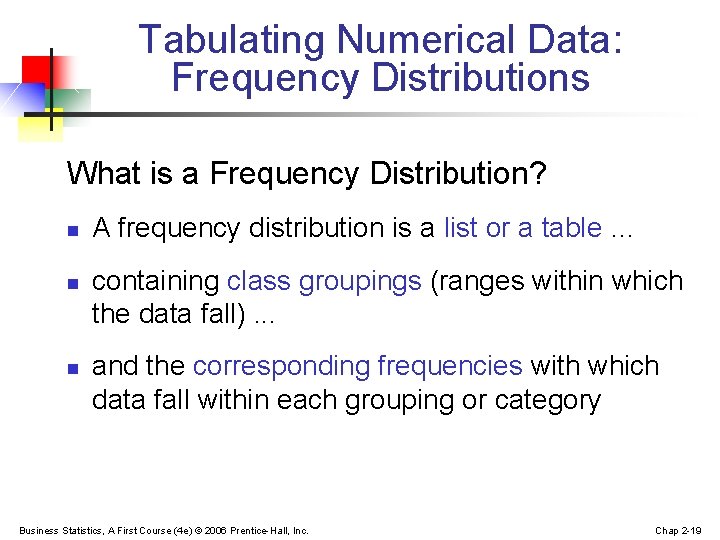 Tabulating Numerical Data: Frequency Distributions What is a Frequency Distribution? n n n A