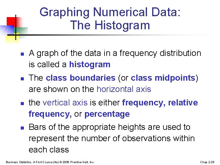 Graphing Numerical Data: The Histogram n n A graph of the data in a