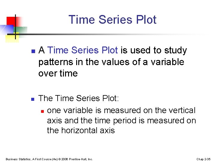 Time Series Plot n n A Time Series Plot is used to study patterns