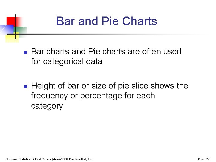 Bar and Pie Charts n n Bar charts and Pie charts are often used