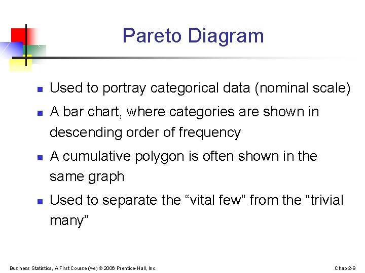 Pareto Diagram n n Used to portray categorical data (nominal scale) A bar chart,