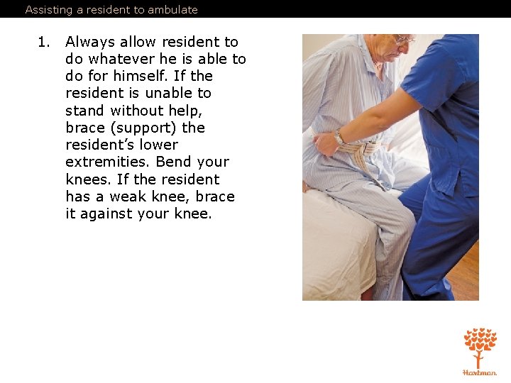 Assisting a resident to ambulate 1. Always allow resident to do whatever he is Assisting a resident to ambulate 1. Always allow resident to do whatever he is