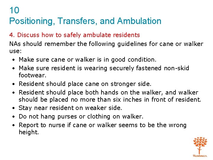 10 Positioning, Transfers, and Ambulation 4. Discuss how to safely ambulate residents NAs should