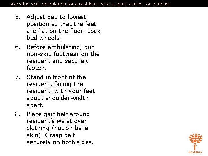 Assisting with ambulation for a resident using a cane, walker, or crutches 5. Adjust Assisting with ambulation for a resident using a cane, walker, or crutches 5. Adjust