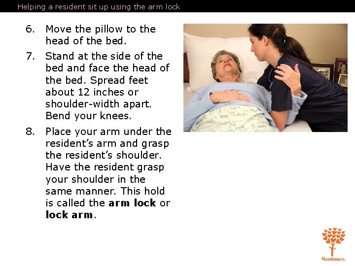 Helping a resident sit up using the arm lock 6. Move the pillow to