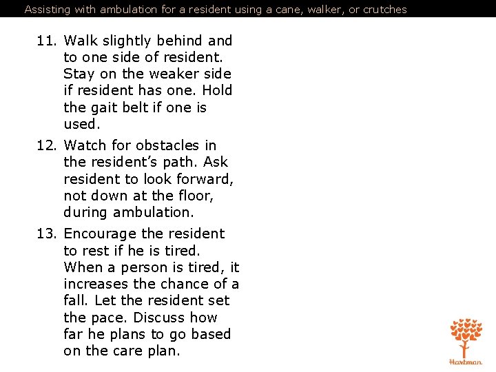 Assisting with ambulation for a resident using a cane, walker, or crutches 11. Walk Assisting with ambulation for a resident using a cane, walker, or crutches 11. Walk