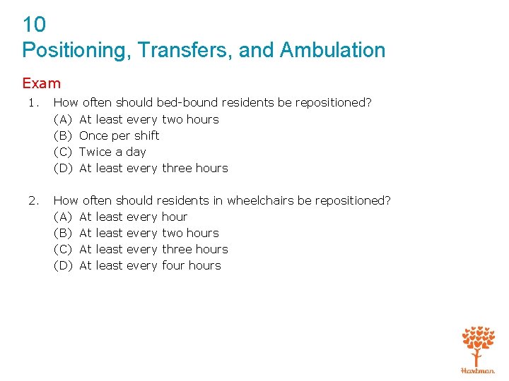 10 Positioning, Transfers, and Ambulation Exam 1. How often should bed-bound residents be repositioned?