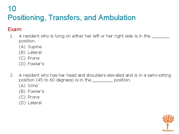 10 Positioning, Transfers, and Ambulation Exam 1. A resident who is lying on either