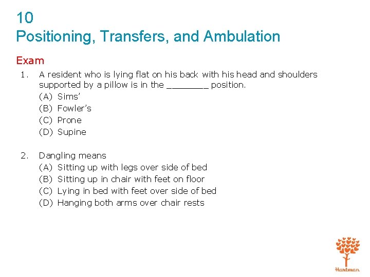 10 Positioning, Transfers, and Ambulation Exam 1. A resident who is lying flat on