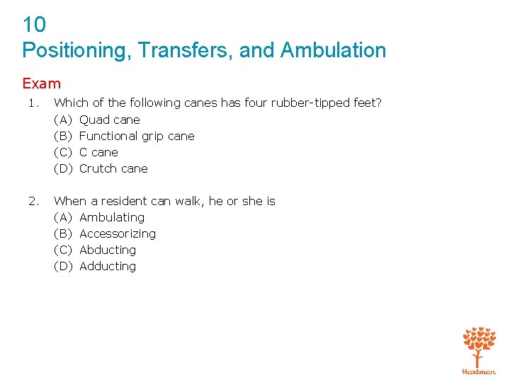 10 Positioning, Transfers, and Ambulation Exam 1. Which of the following canes has four