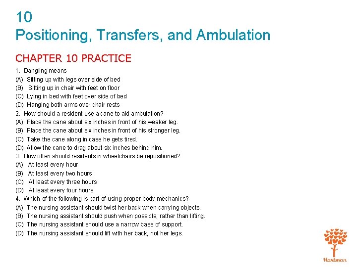 10 Positioning, Transfers, and Ambulation CHAPTER 10 PRACTICE 1. Dangling means (A) Sitting up