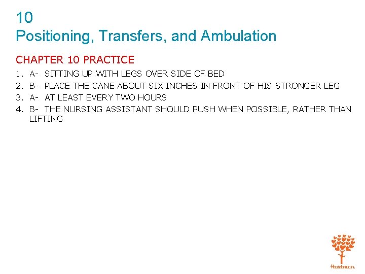 10 Positioning, Transfers, and Ambulation CHAPTER 10 PRACTICE 1. 2. 3. 4. A- SITTING