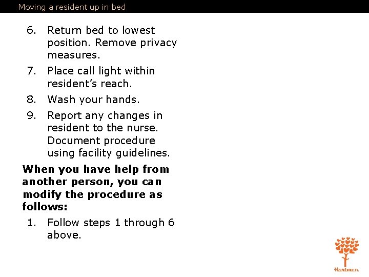 Moving a resident up in bed 6. Return bed to lowest position. Remove privacy