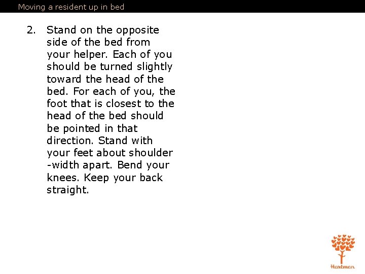 Moving a resident up in bed 2. Stand on the opposite side of the Moving a resident up in bed 2. Stand on the opposite side of the