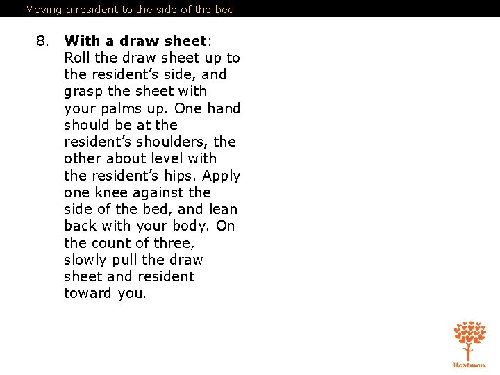 Moving a resident to the side of the bed 8. With a draw sheet: Moving a resident to the side of the bed 8. With a draw sheet: