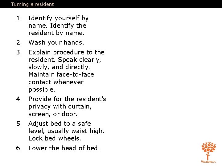 Turning a resident 1. Identify yourself by name. Identify the resident by name. 2.