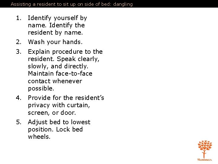 Assisting a resident to sit up on side of bed: dangling 1. Identify yourself Assisting a resident to sit up on side of bed: dangling 1. Identify yourself