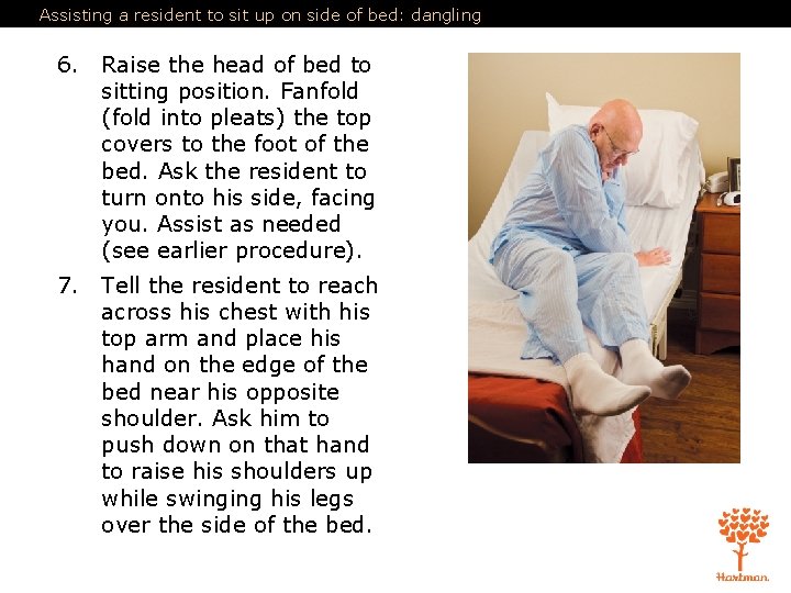 Assisting a resident to sit up on side of bed: dangling 6. Raise the