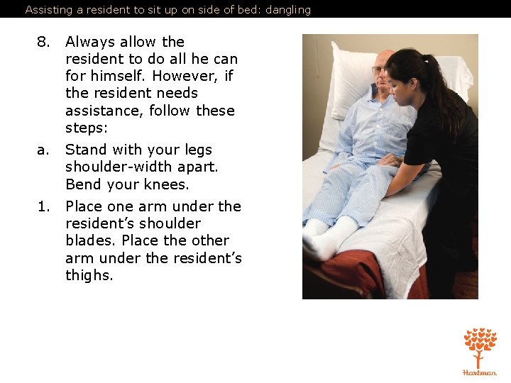 Assisting a resident to sit up on side of bed: dangling 8. Always allow