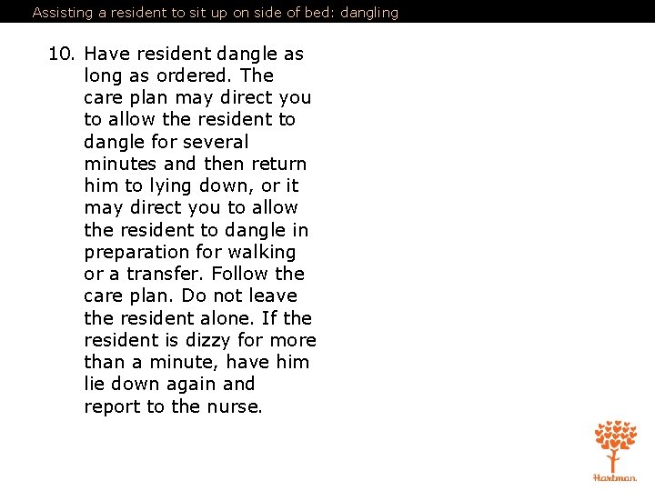 Assisting a resident to sit up on side of bed: dangling 10. Have resident Assisting a resident to sit up on side of bed: dangling 10. Have resident